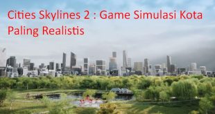 Cities Skylines 2 Simulasi Kota Paling Realistis