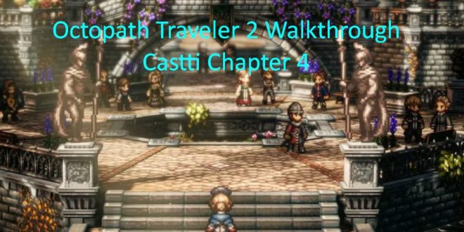 Octopath Traveler 2 Walkthrough Castti chapter 4