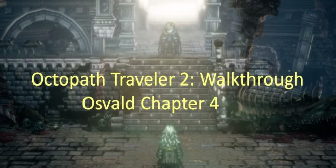 Octopath Traveler 2 Walkthrough Osvald Chapter 4