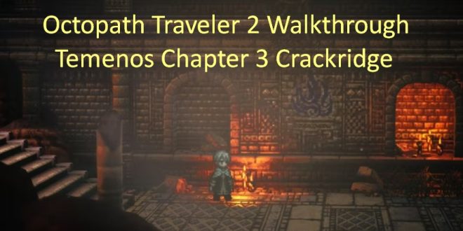 Octopath Traveler 2 walkthrough Temenos Chapter 3 Rute Crackridge