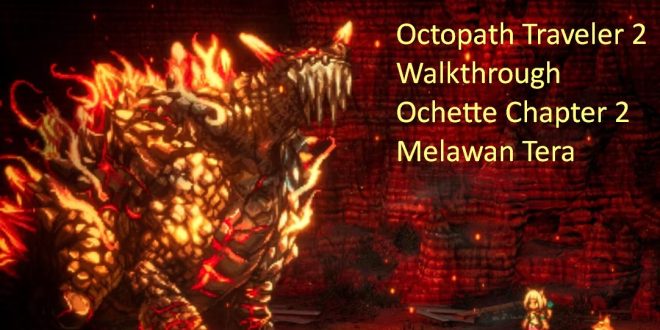 Octopath traveler 2 Walkthrough Ochette Chapter 2 Rute Tera