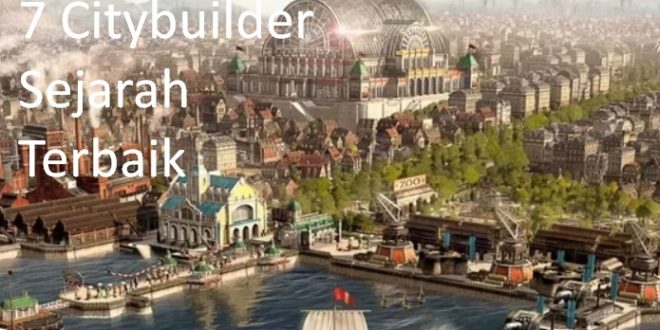 7 Citybuilder Sejarah Terbaik