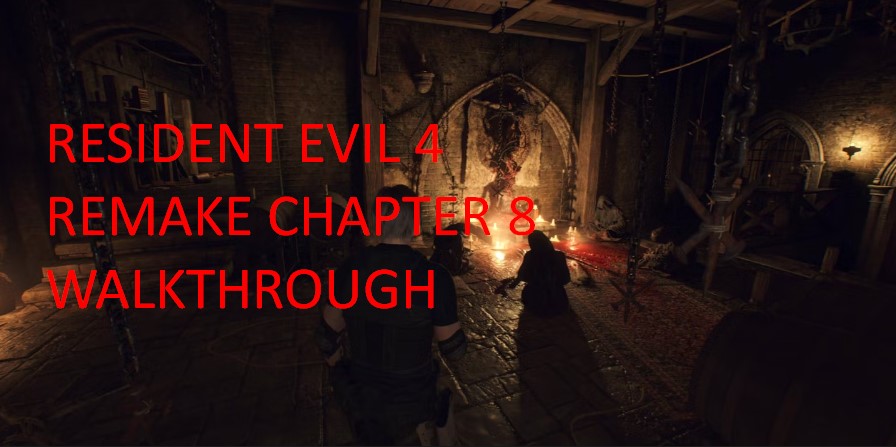 Resident Evil 4 Remake Chapter 8 Walkthrough