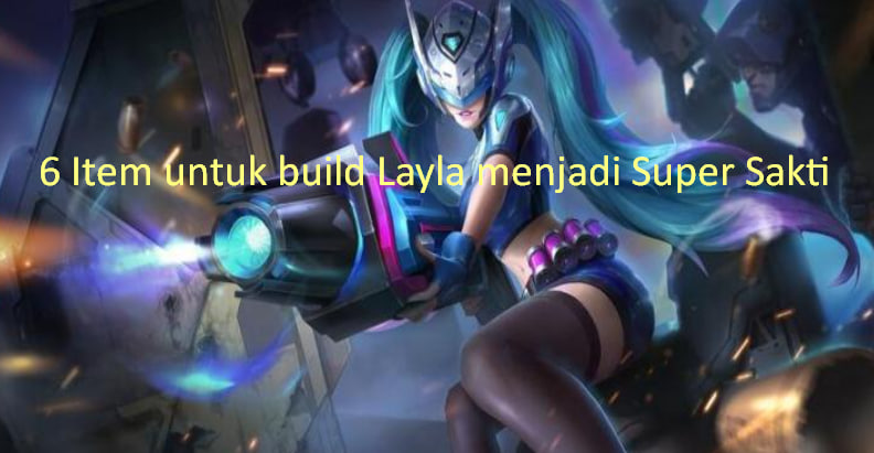 6 item untuk build layla jadi super sakti